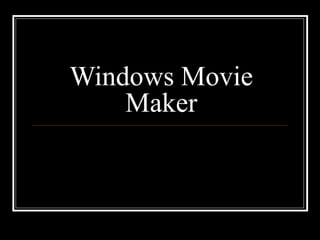 Windows Movie
    Maker
 