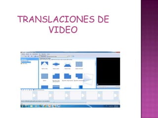 TRANSLACIONES DE
VIDEO
 