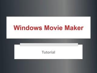 Windows Movie Maker
Tutorial
 