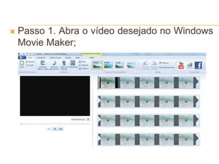  Passo 1. Abra o vídeo desejado no Windows
Movie Maker;
 
