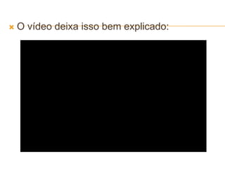  O vídeo deixa isso bem explicado:
 