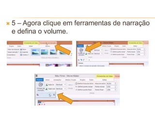  5 – Agora clique em ferramentas de narração
e defina o volume.
 