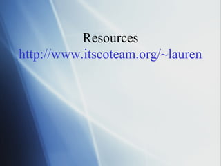 Resources http://www.itscoteam.org/~lauren/storytelling.html 