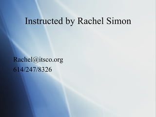 Instructed by Rachel Simon [email_address] 614/247/8326 