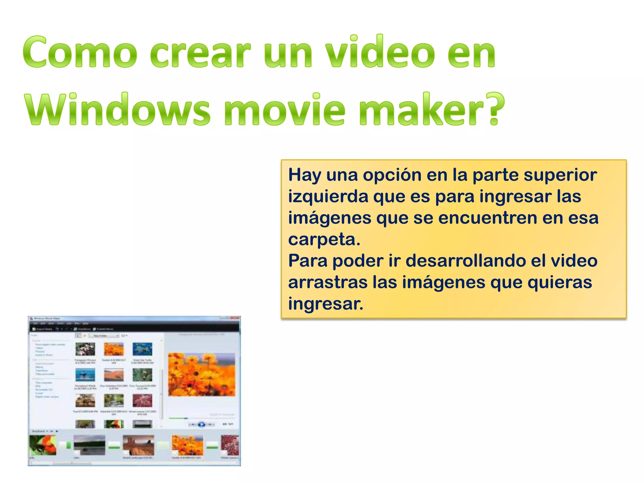 Hay una opción en la parte superior
izquierda que es para ingresar las
imágenes que se encuentren en esa
carpeta.
Para poder ir desarrollando el video
arrastras las imágenes que quieras
ingresar.
 