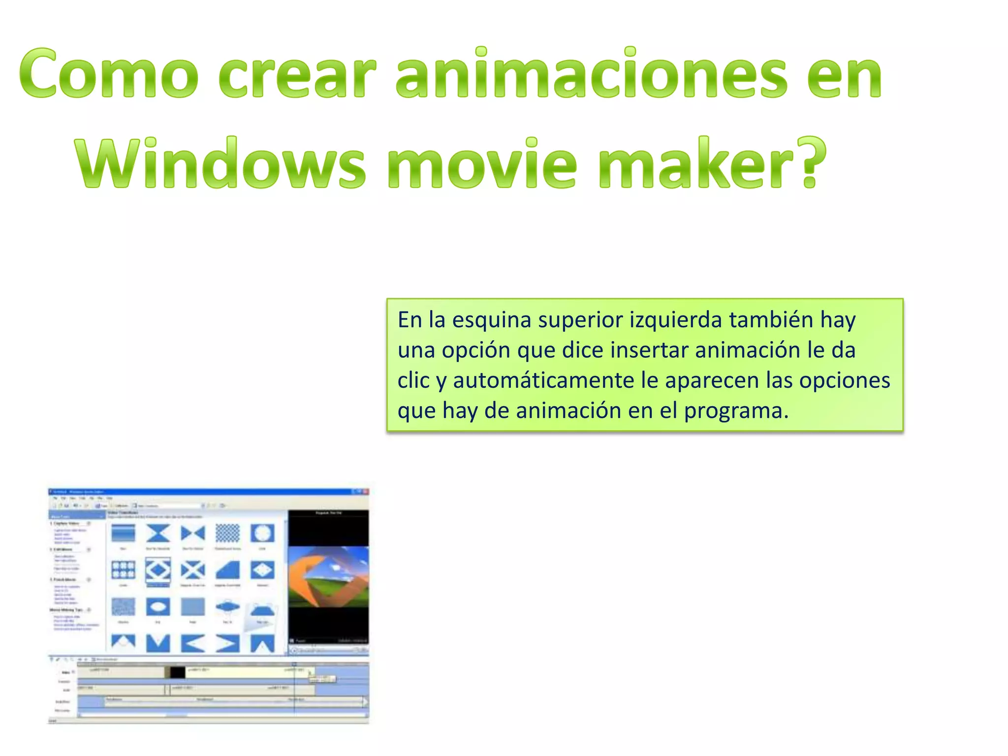 En la esquina superior izquierda también hay
una opción que dice insertar animación le da
clic y automáticamente le aparecen las opciones
que hay de animación en el programa.
 