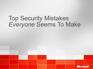 Top Security Mistakes  Everyone  Seems To Make 