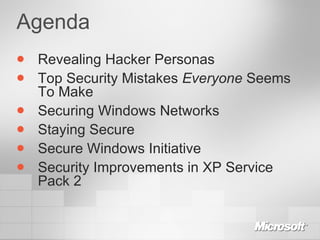 Agenda Revealing Hacker Personas Top Security Mistakes  Everyone  Seems To Make Securing Windows Networks Staying Secure Secure Windows Initiative Security Improvements in XP Service Pack 2 