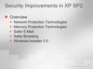 Security Improvements in XP SP2 Overview Network Protection Technologies Memory Protection Technologies Safer E-Mail Safer Browsing Windows Installer 3.0 
