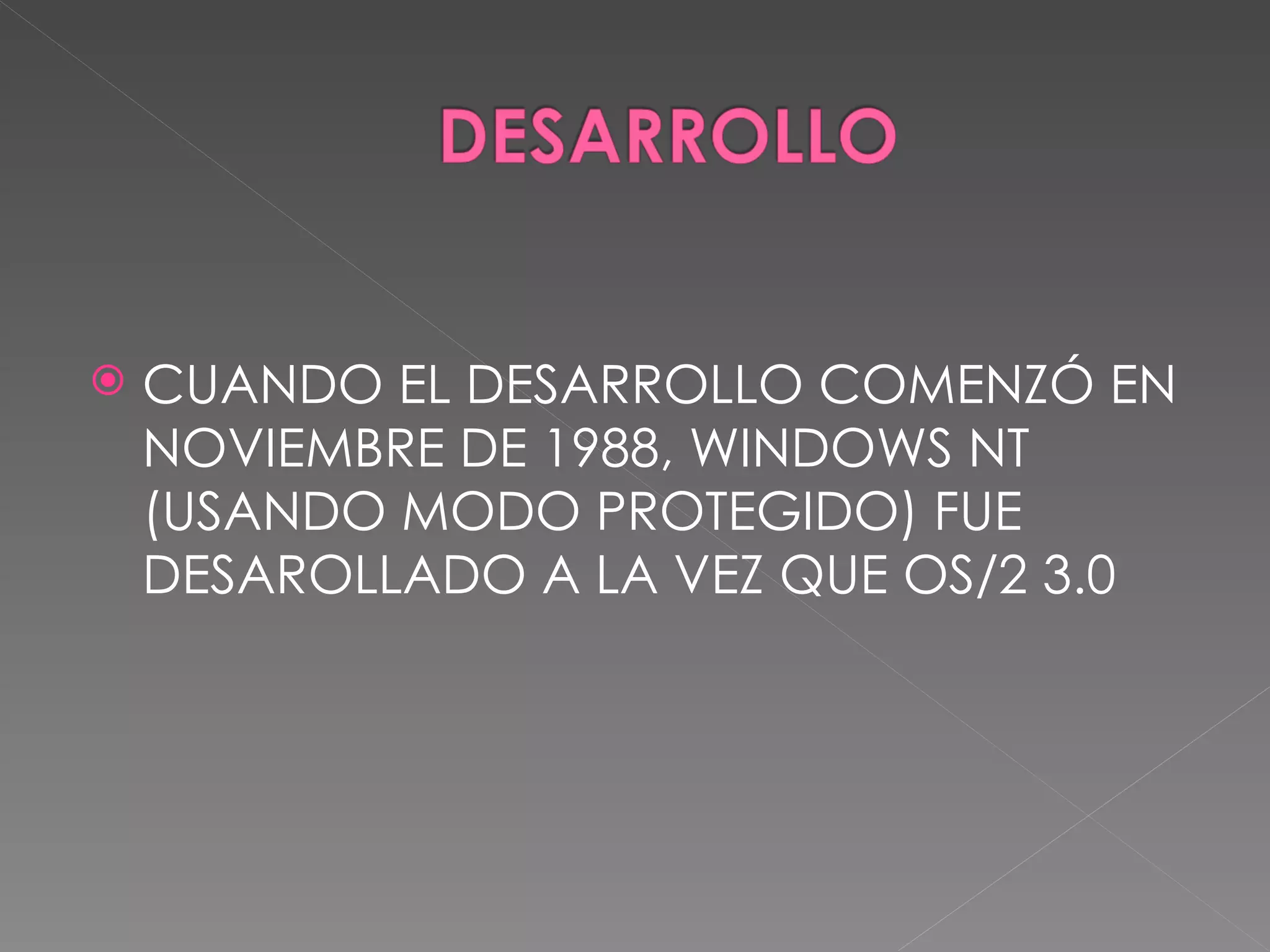 CUANDO EL DESARROLLO COMENZÓ EN NOVIEMBRE DE 1988, WINDOWS NT (USANDO MODO PROTEGIDO) FUE DESAROLLADO A LA VEZ QUE OS/2 3.0