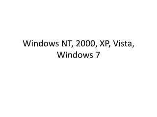 Windows NT, 2000, XP, Vista,
      Windows 7
 