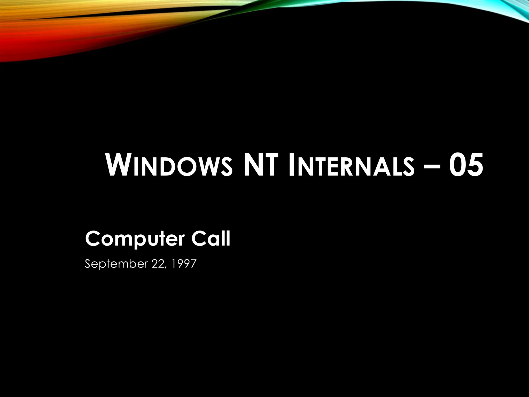 WINDOWS NT INTERNALS – 05
Computer Call
September 22, 1997
 