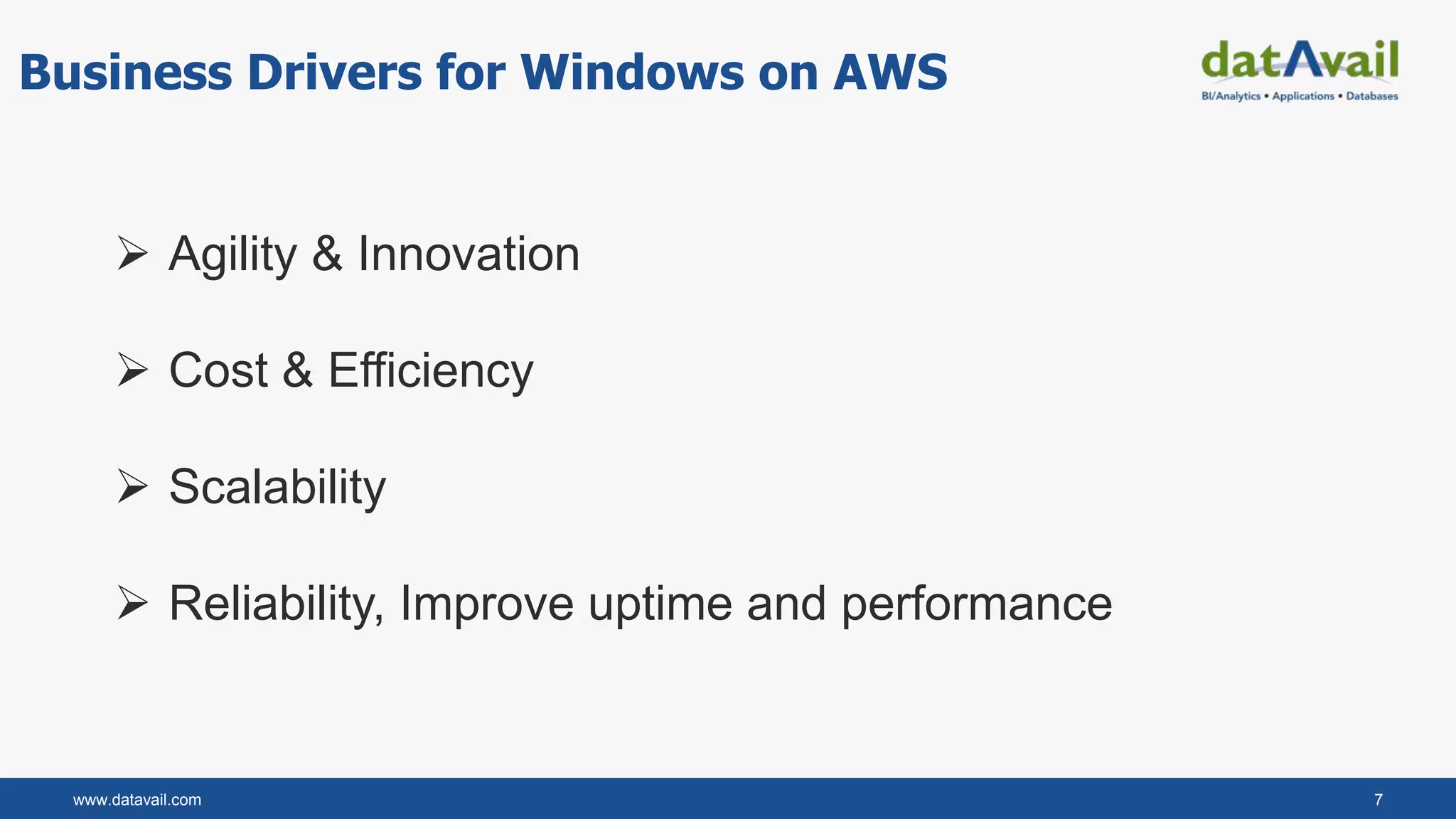 www.datavail.com 7
Business Drivers for Windows on AWS
 Agility & Innovation
 Cost & Efficiency
 Scalability
 Reliability, Improve uptime and performance
 
