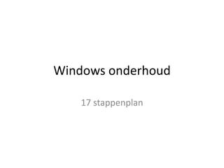 Windows onderhoud

   17 stappenplan
 