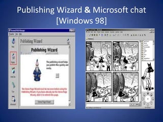 Publishing Wizard & Microsoft chat
[Windows 98]

 