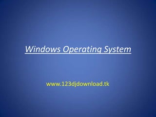 Windows Operating System

www.123djdownload.tk

 