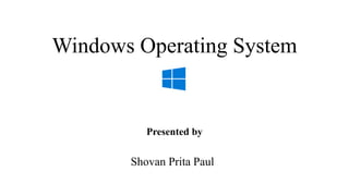 Windows Operating System
Presented by
Shovan Prita Paul
 