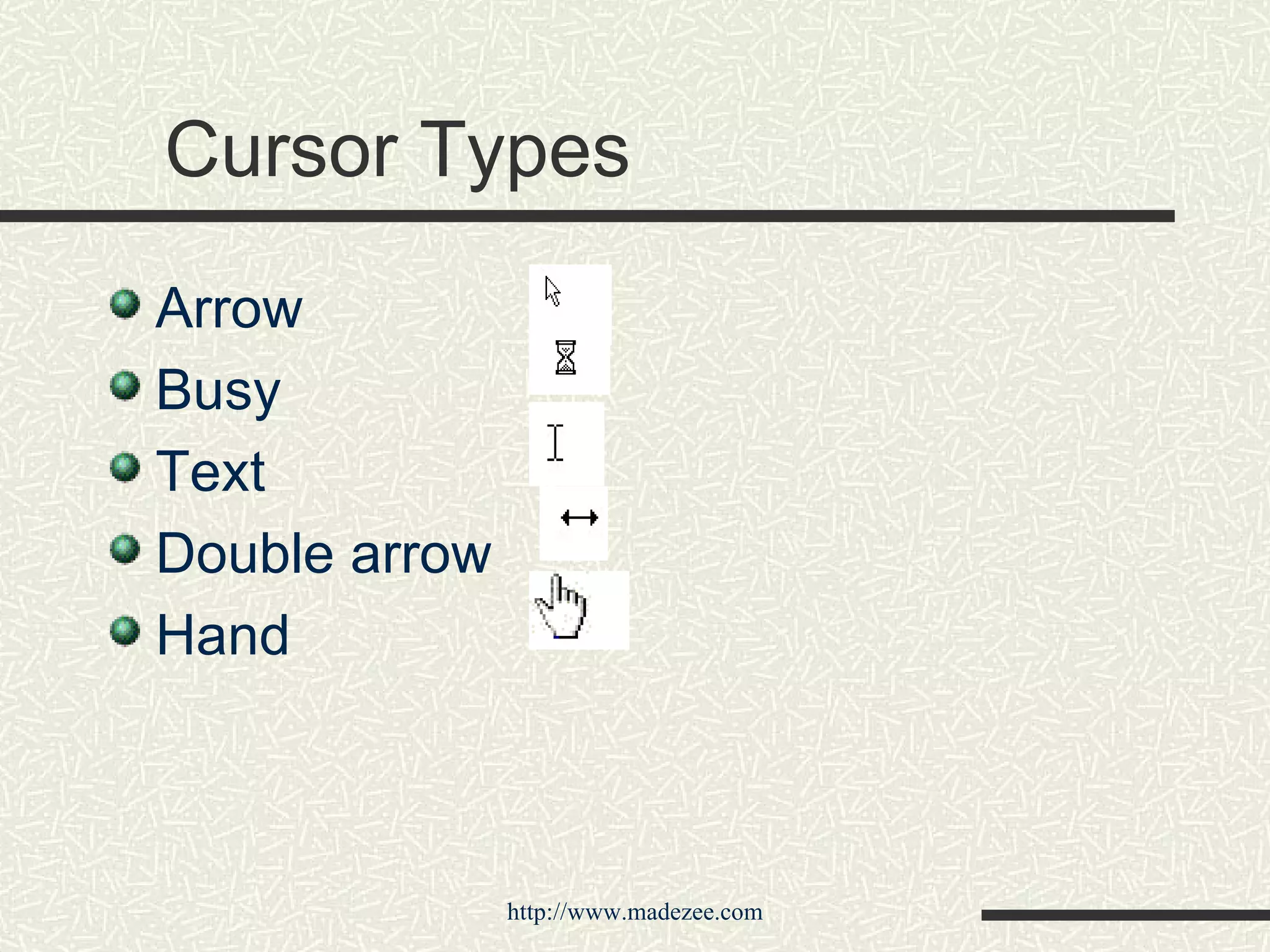Cursor Types Arrow  Busy Text  Double arrow  Hand      