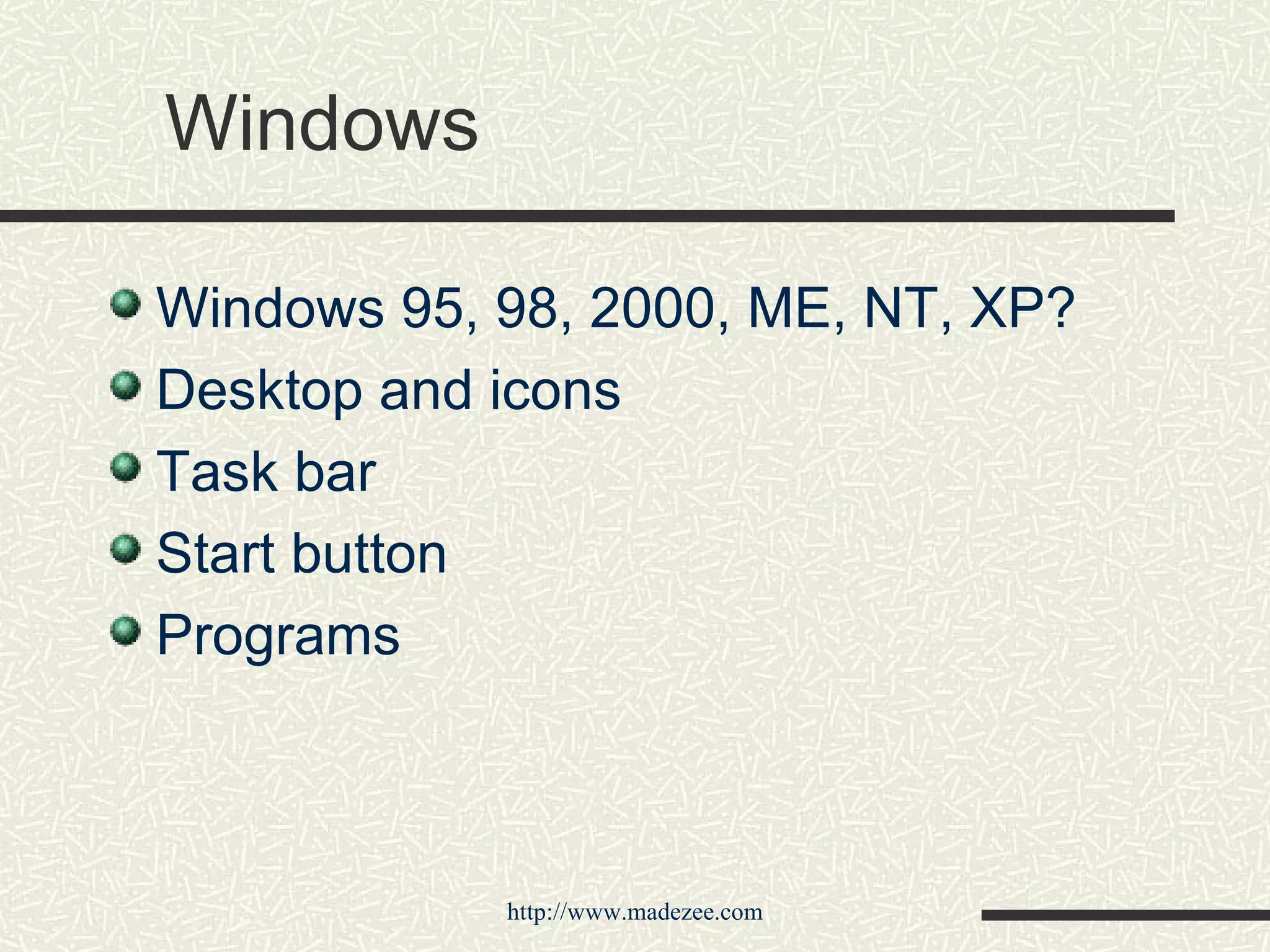 Windows Windows 95, 98, 2000, ME, NT, XP? Desktop and icons Task bar Start button Programs 