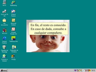 En fin, el resto es conocido. En caso de duda, consulte a cualquier compañero. 