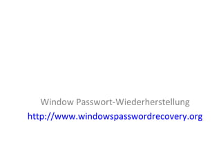 Window Passwort-Wiederherstellung
http://www.windowspasswordrecovery.org
 