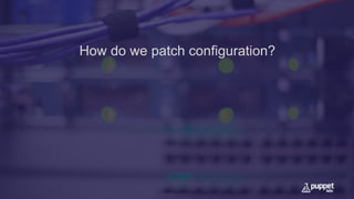 How do we patch configuration?
 