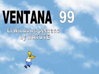 VENTANA 99 El Windows peruano by MATUTE 