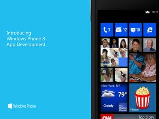 Introducing
Windows Phone 8
App Development
 