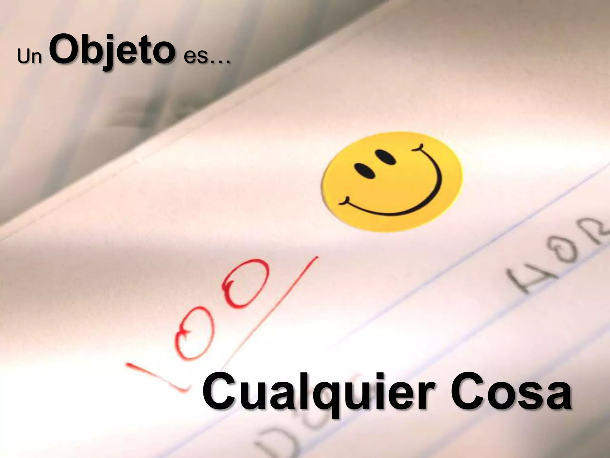 Un   Objeto es…




             Cualquier Cosa
 