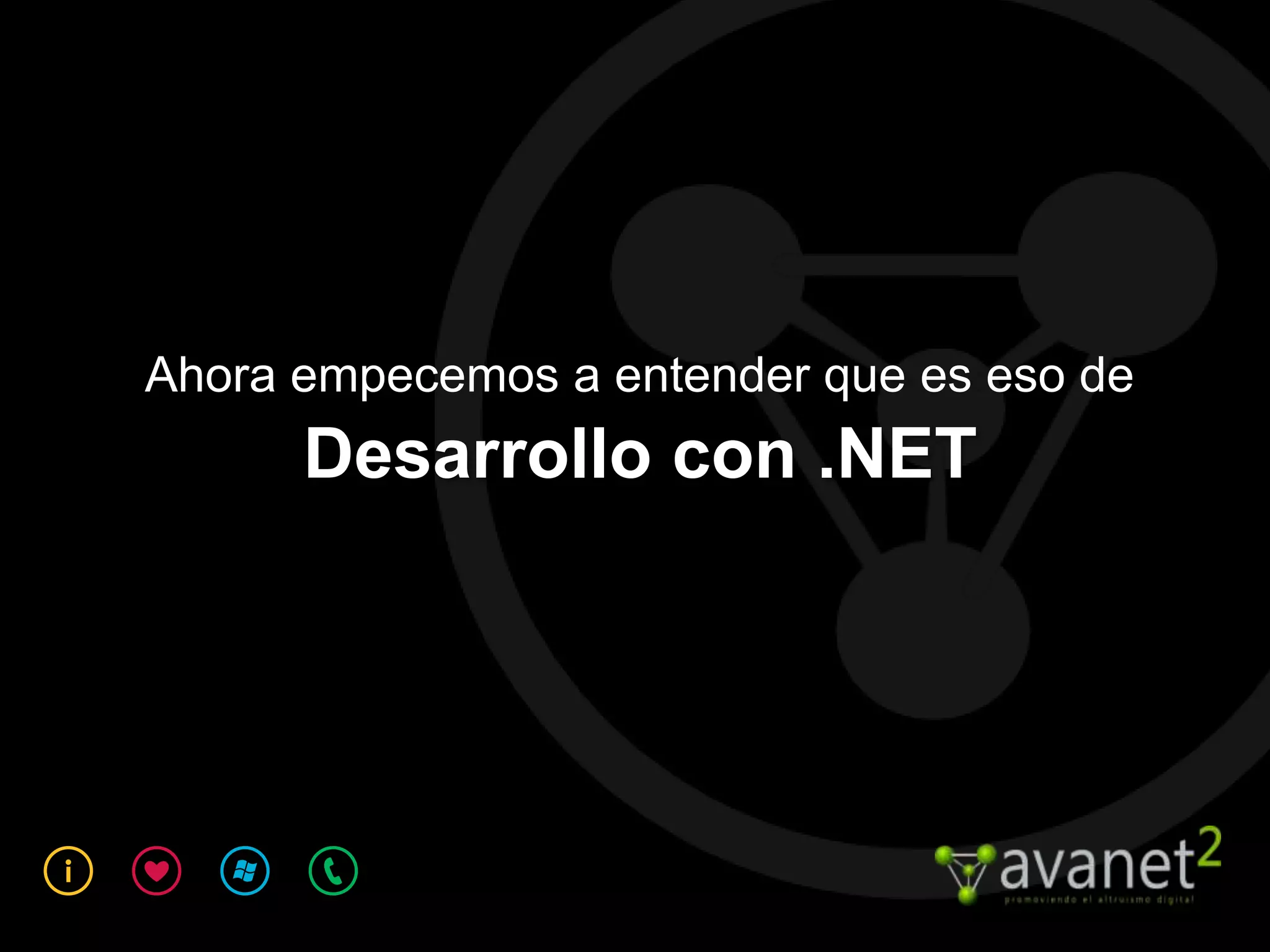 Ahora empecemos a entender que es eso de
      Desarrollo con .NET
 