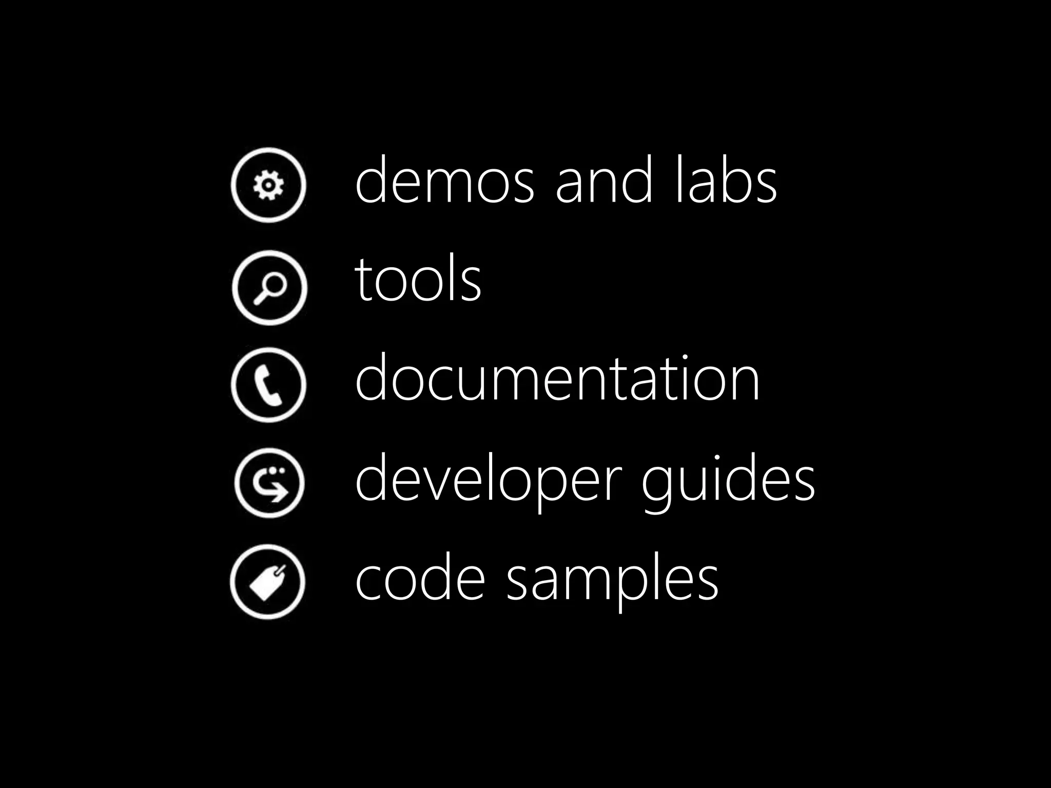 demos and labs
tools
documentation
developer guides
code samples
 