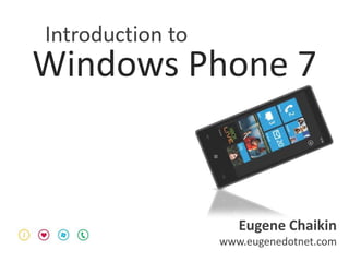 Introduction to Windows Phone 7 Eugene Chaikin www.eugenedotnet.com 