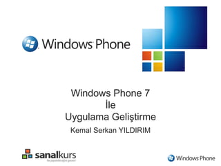 Windows Phone 7İleUygulama Geliştirme Kemal Serkan YILDIRIM 