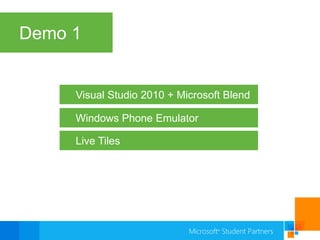 Demo 1Visual Studio 2010 + Microsoft BlendWindows Phone EmulatorLive Tiles
