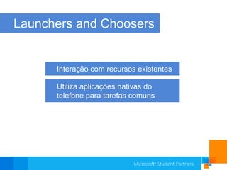 Launchers and ChoosersInteração com recursos existentesUtiliza aplicações nativas do telefone para tarefas comuns