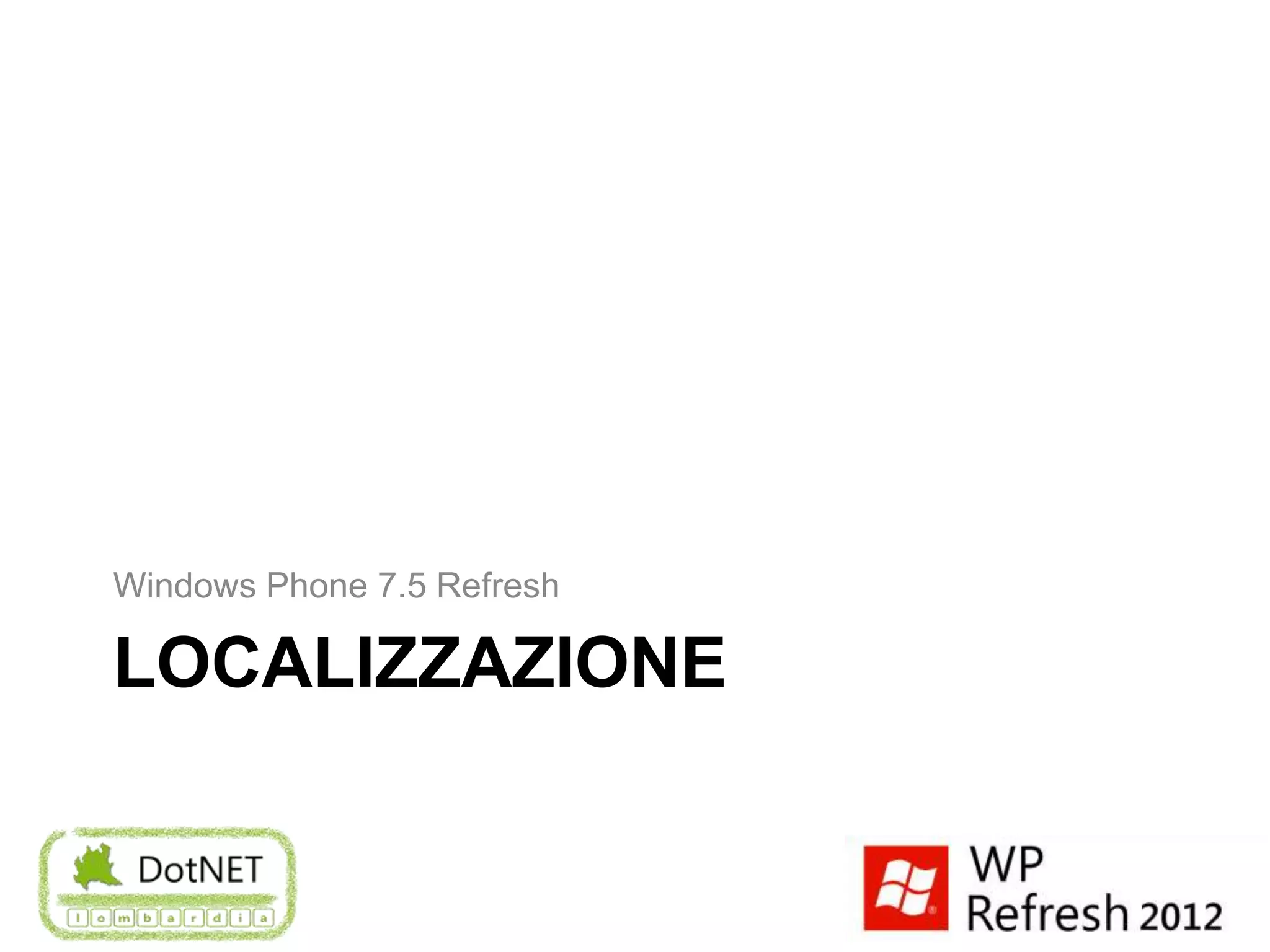 Windows Phone 7.5 Refresh

LOCALIZZAZIONE
 