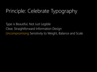 Principle: Celebrate Typography

Type is Beautiful, Not Just Legible
Clear, Straightforward Information Design
Uncompromising Sensitivity to Weight, Balance and Scale
 