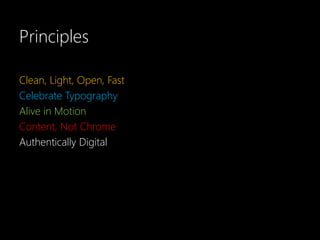 Principles

Clean, Light, Open, Fast
Celebrate Typography
Alive in Motion
Content, Not Chrome
Authentically Digital
 