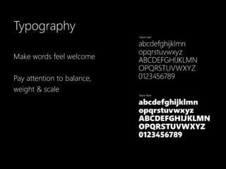 Typography

Make words feel welcome

Pay attention to balance,
weight & scale
 