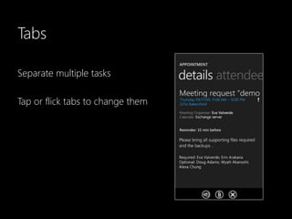 Tabs

Separate multiple tasks

Tap or flick tabs to change them

Trigger
 