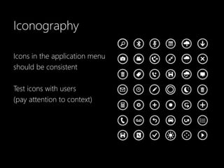 Iconography

Icons in the application menu
should be consistent

Test icons with users
(pay attention to context)
 