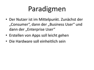 Paradigmen<br />Der Nutzer ist im Mittelpunkt. Zunächst der „Consumer“, dann der „Business User“ und dann der „Enterprise ...