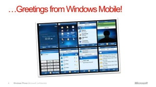 …Greetings from Windows Mobile!




4   Windows Phone Microsoft confidential.
 