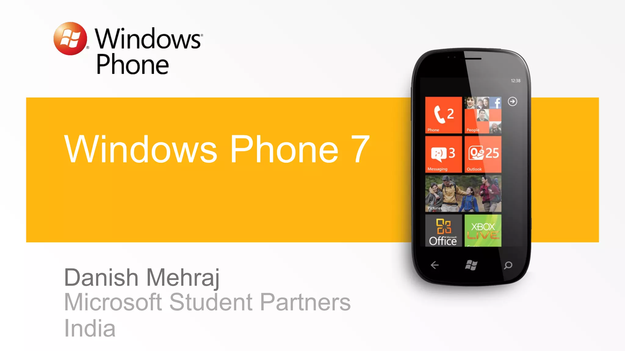 Windows Phone 7
Danish Mehraj
Microsoft Student Partners
India

 