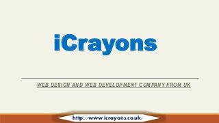 iCrayons
WEB DESIGN AND WEB DEVELOPMENT COMPANY FROM UK
http://www.icrayons.co.uk/
 