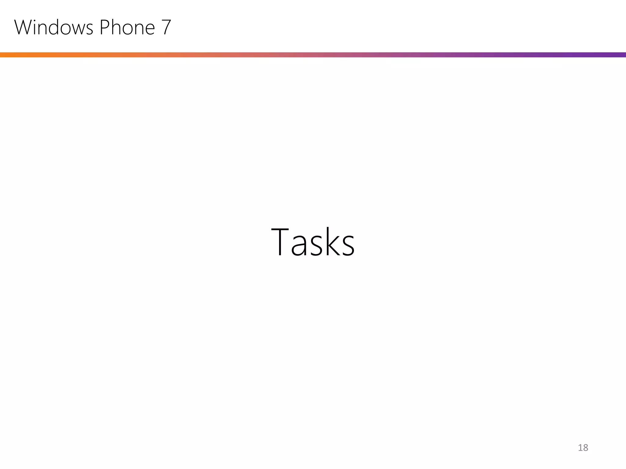 Windows Phone 7




                  Tasks




                          18
 