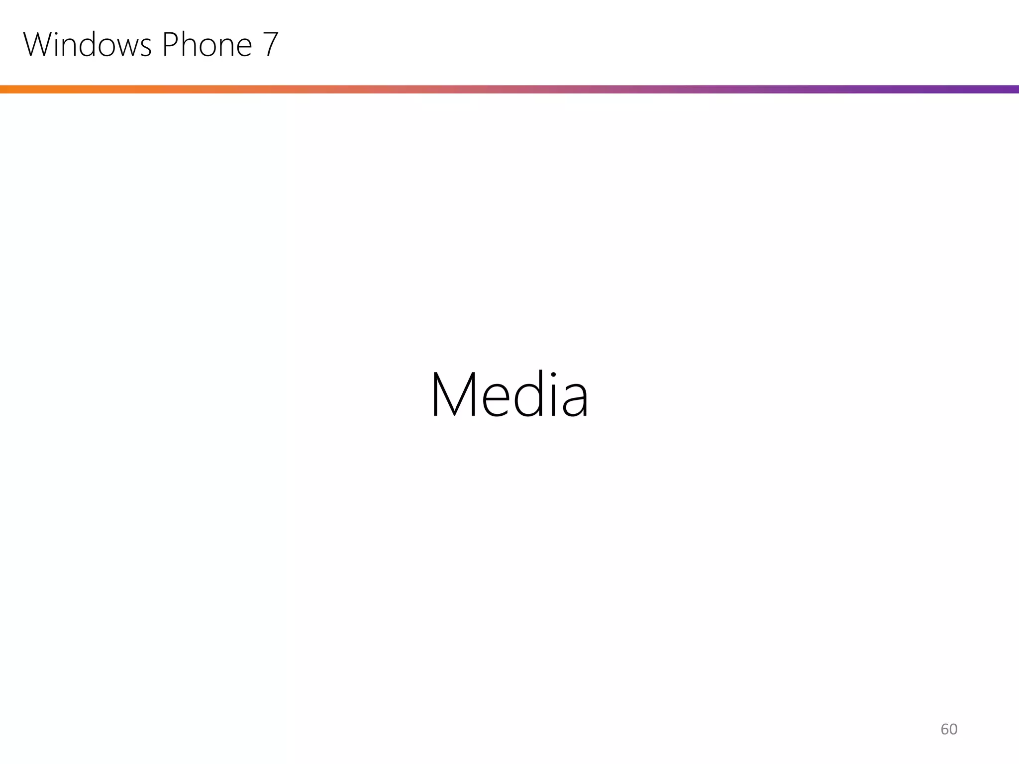 Windows Phone 7




                  Media




                          60
 