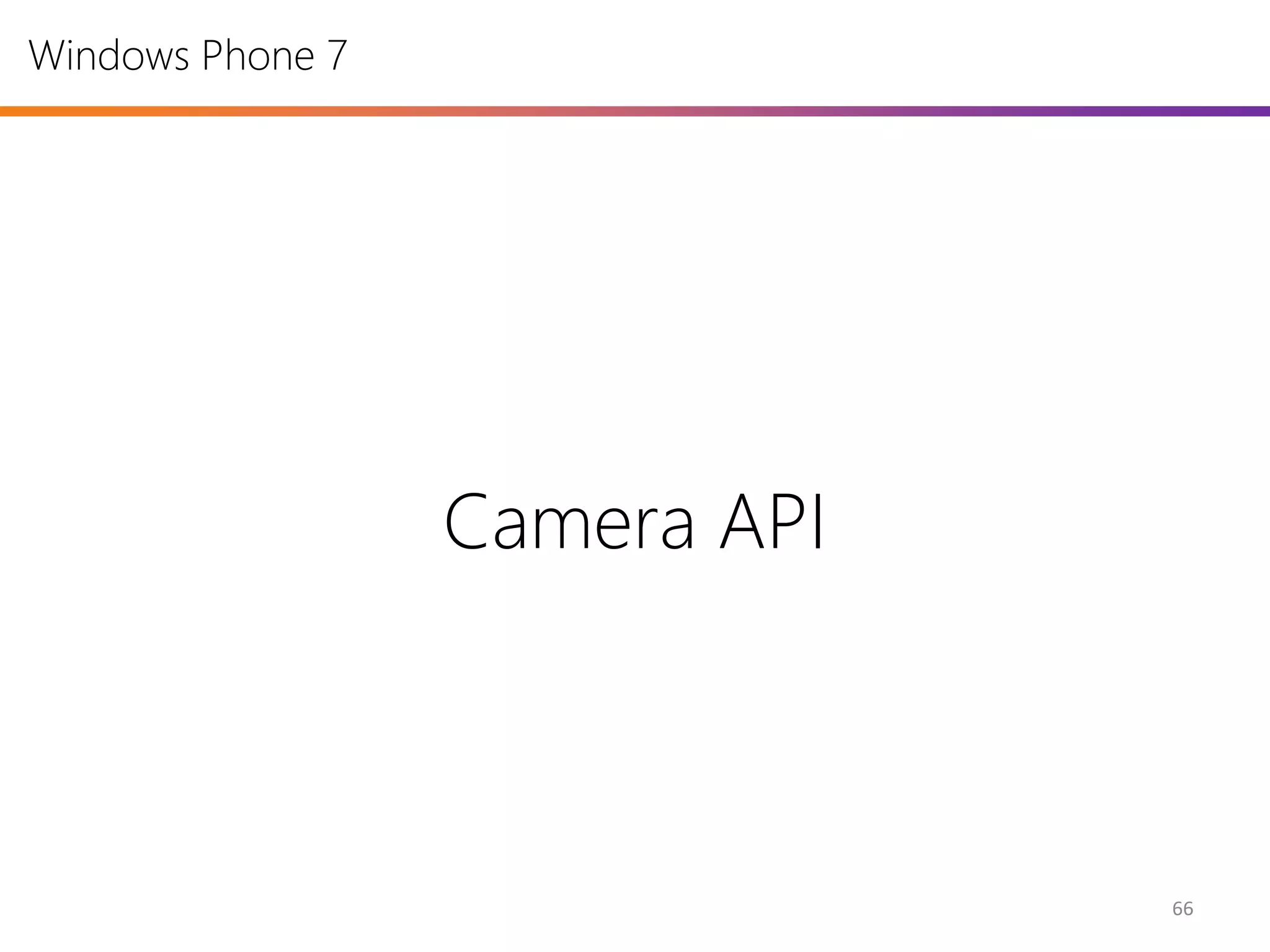 Windows Phone 7




                  Camera API



                               66
 