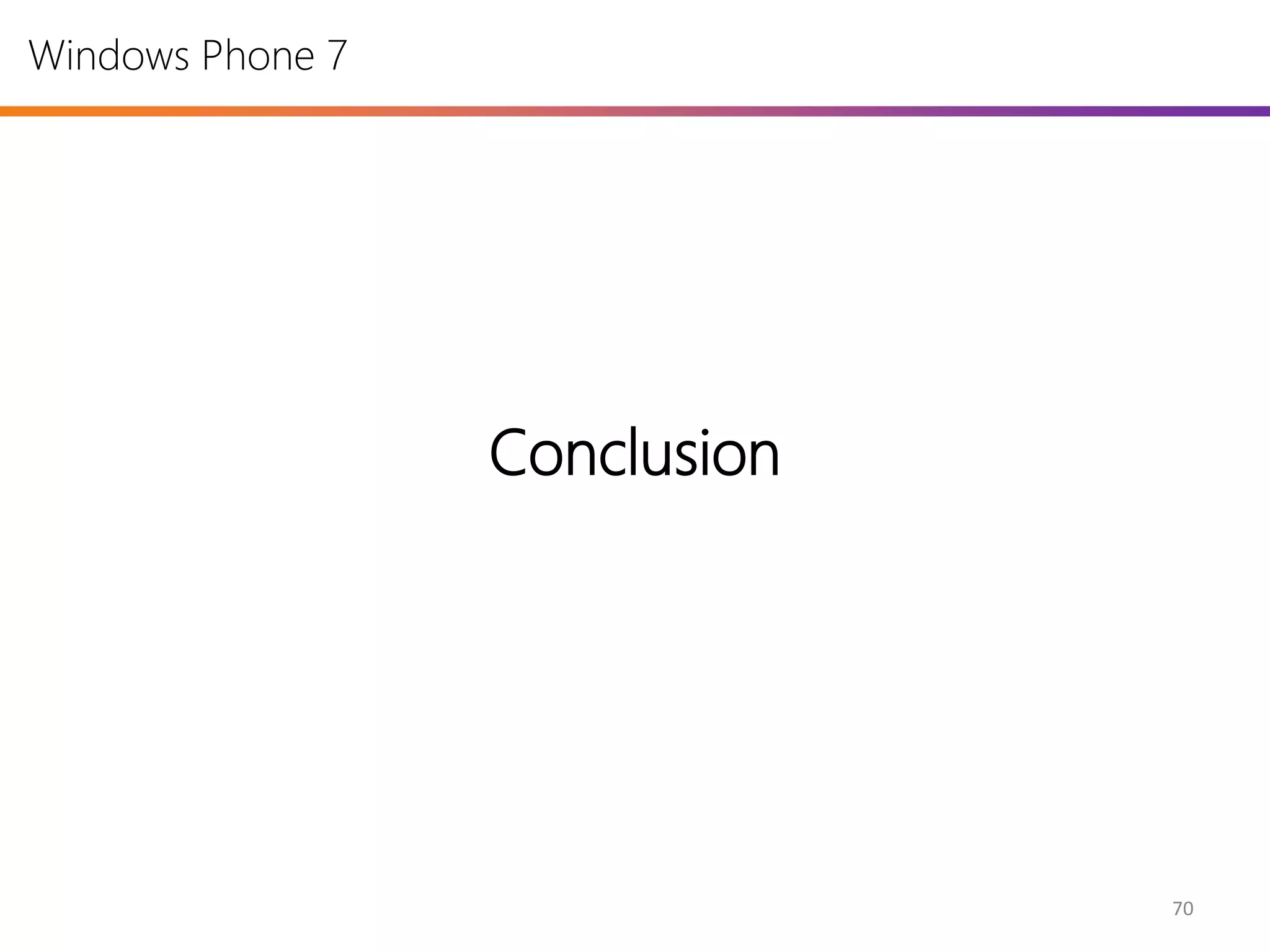 Windows Phone 7




                  Conclusion




                               70
 