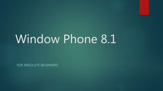Window Phone 8.1 
FOR ABSOLUTE BEGINNERS 
 